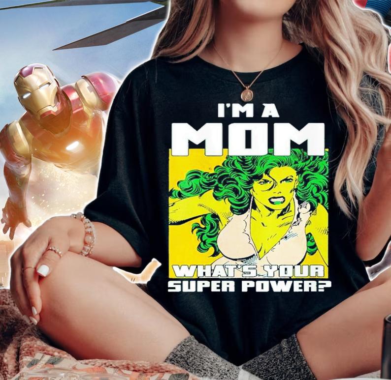 She Hulk I'm A Mom What's Your Super Power Shirt t-shirt
