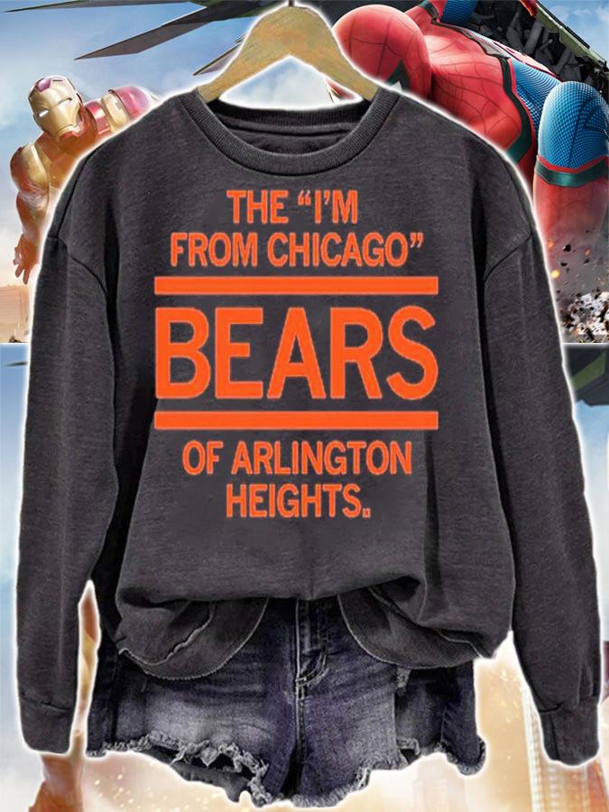 The I'm From Chicago Bears Of Arlington Heights Shirt t-shirt sweatshirt