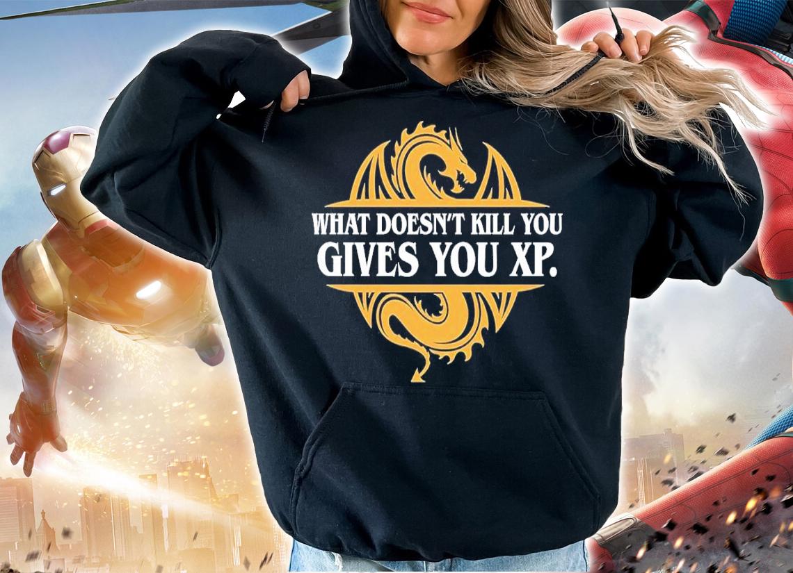 What doesn't kill you gives you xp shirt t-shirt