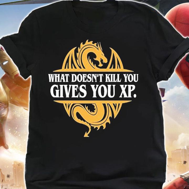What doesn't kill you gives you xp shirt t-shirt