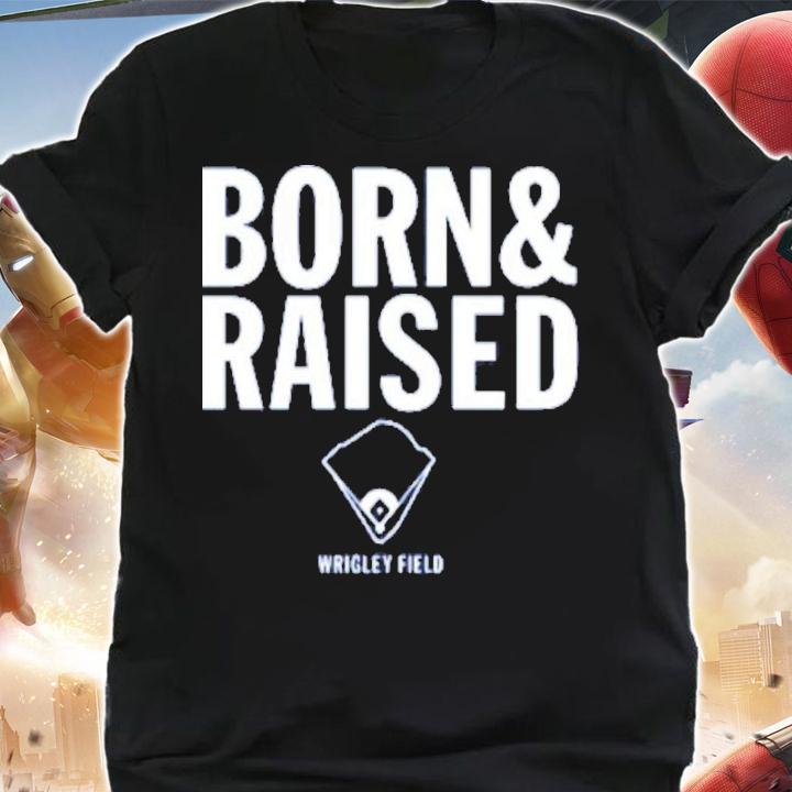 Wrigley Field Born And Raised Shirt t-shirt shirt