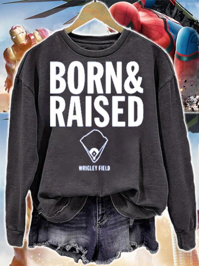 Wrigley Field Born And Raised Shirt t-shirt sweatshirt
