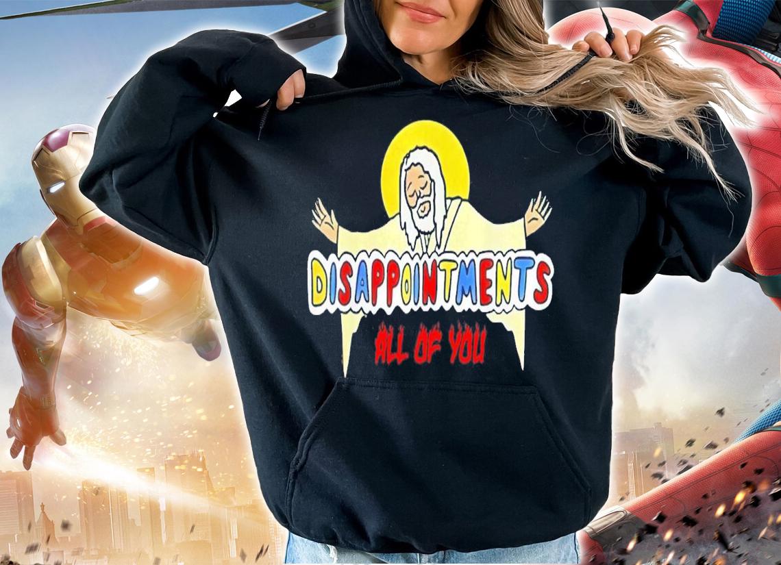 Disappointments All Of You Jesus Sarcastic Humor T-Shirt t-shirt