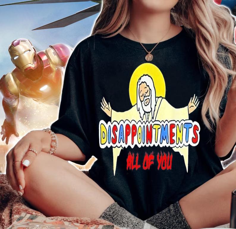 Disappointments All Of You Jesus Sarcastic Humor T-Shirt t-shirt