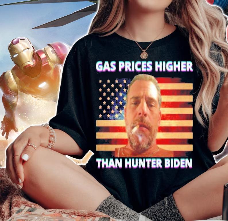 Gas Prices Higher Than Hunter Biden T-Shirt t-shirt woman shirt