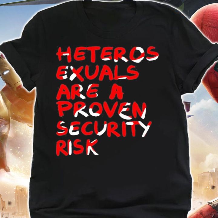 Heteros Exuals Are A Proven Security Risk Shirt t-shirt shirt