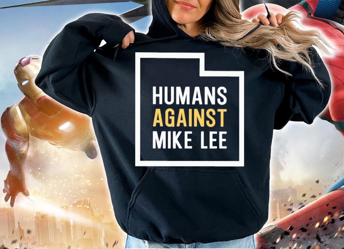 Humans Against Mike Lee Salt Lake City T-Shirt t-shirt hoodie