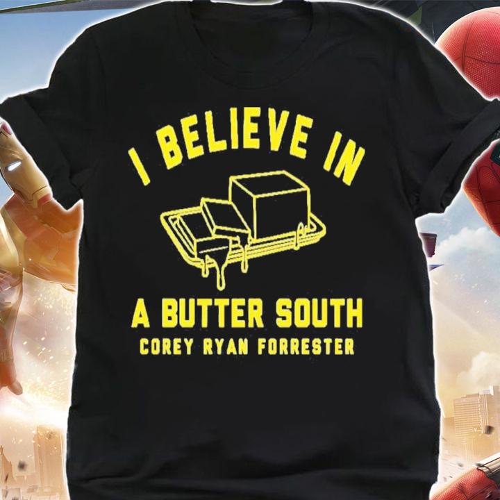 I believe in butter south corey ryan forrester shirt t-shirt