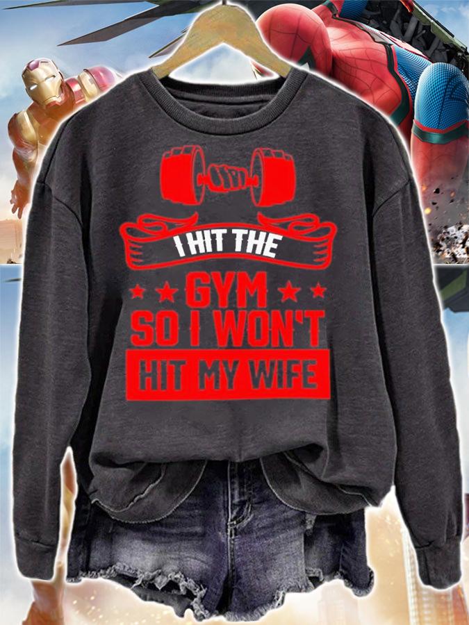 I Hit The Gym So I Wont Hit My Wife Shirt t-shirt sweatshirt