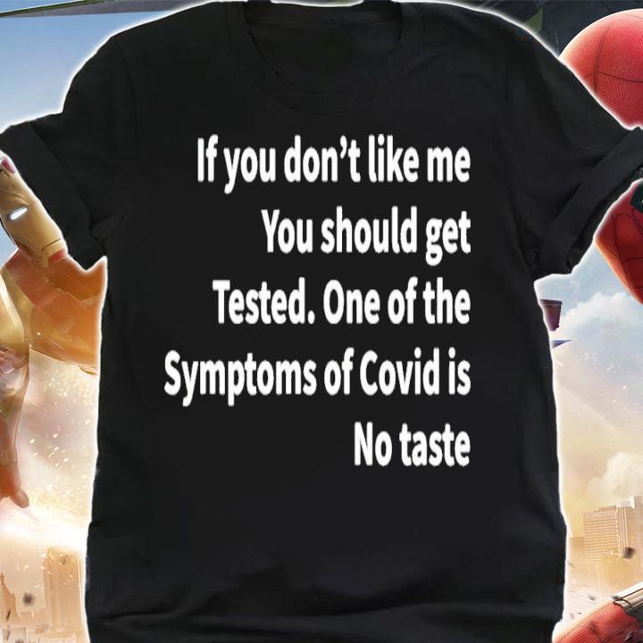 If You Don't Like Me You Should Get Tested One Of The Symptoms Of Covid Is No Taste T-Shirt t-shirt