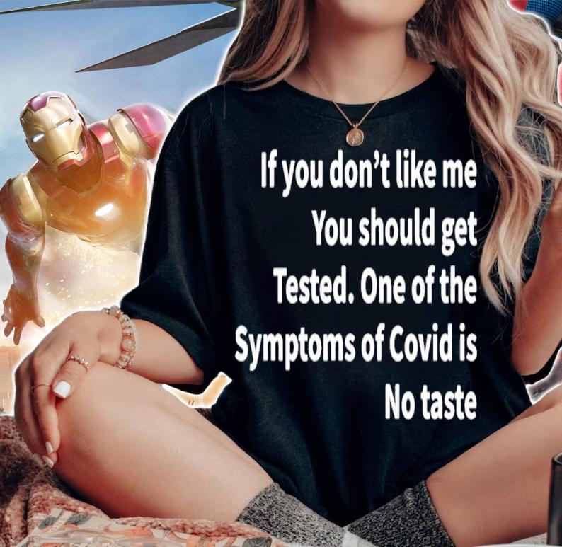 If You Don't Like Me You Should Get Tested One Of The Symptoms Of Covid Is No Taste T-Shirt t-shirt