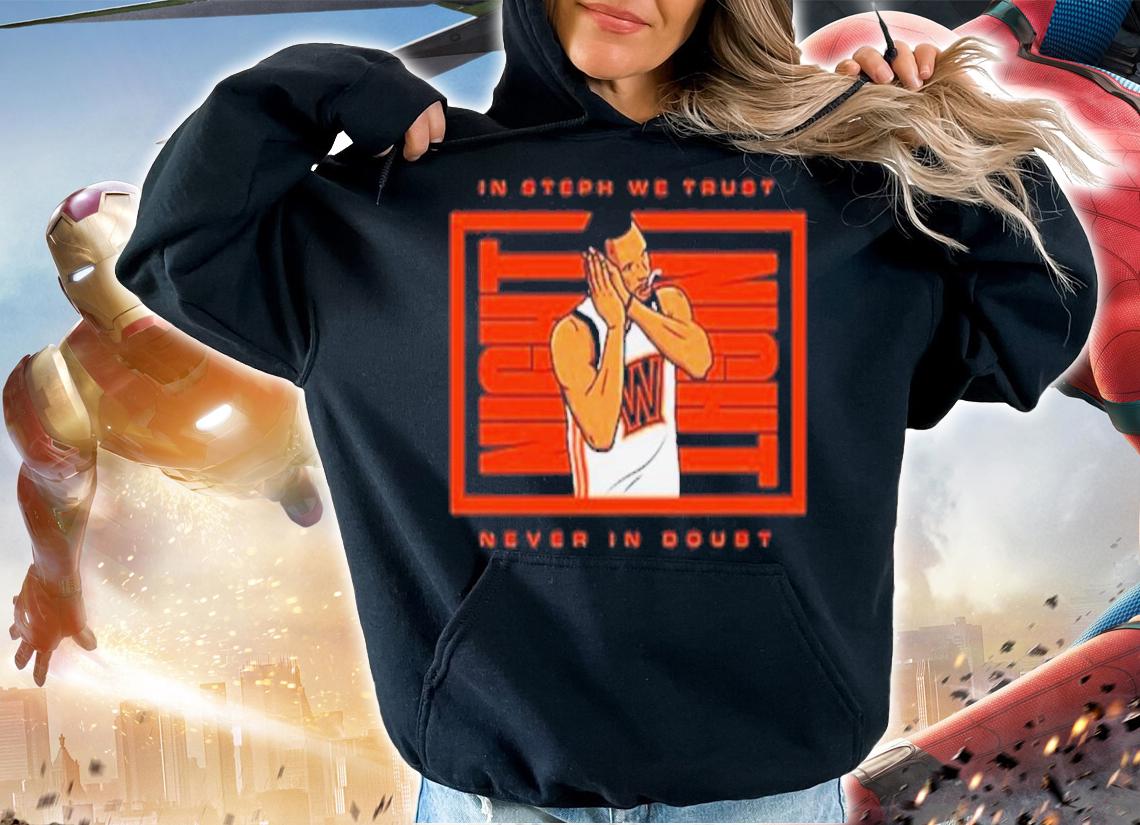 In Steph We Trust Never In Doubt Shirt t-shirt hoodie