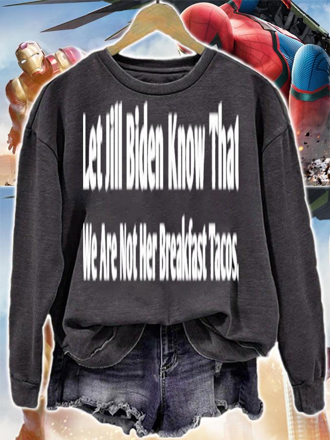 Let Jill Biden Know That We Are Not Her Breakfast Tacos Shirt t-shirt sweatshirt