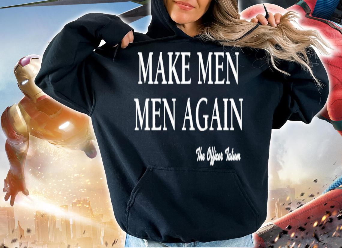 Lindsay The Officer Tatum Make Men Men Again The Officer Tatum Shirt t-shirt