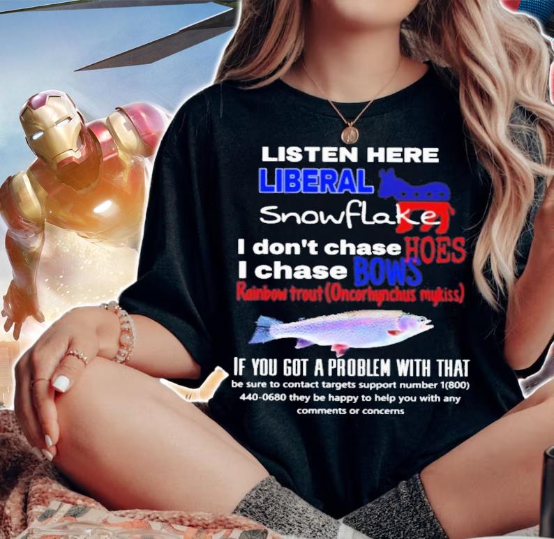 Listen Here Liberal Snowflake I Dont Chase Hoes I Chase Bows T-Shirt t-shirt