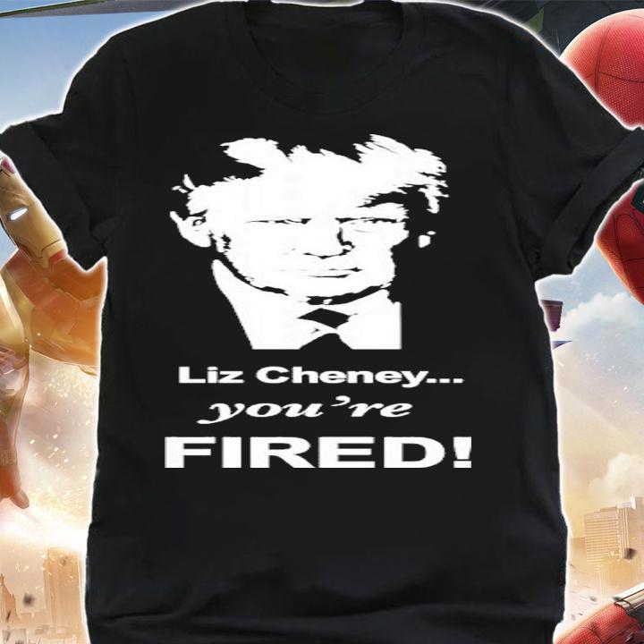 Liz Cheney You're Fired Trump Shirt t-shirt