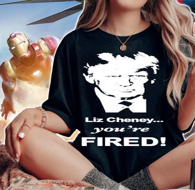 Liz Cheney You're Fired Trump Shirt t-shirt