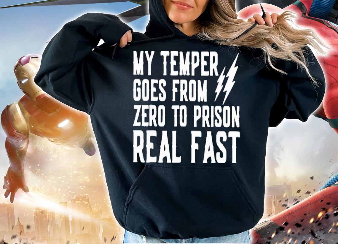 My Temper Goes From Zero To Prison Real Fast Shirt t-shirt