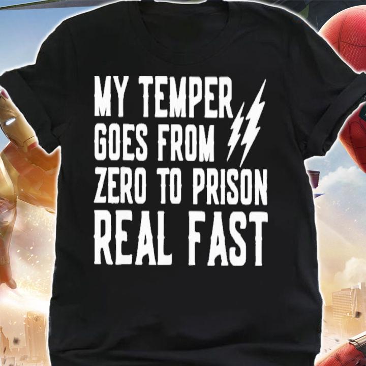 My Temper Goes From Zero To Prison Real Fast Shirt t-shirt