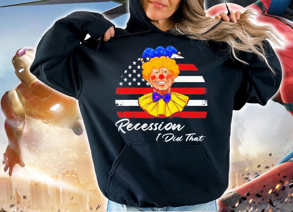 Recession I Did That Biden Recession Anti Biden T-Shirt t-shirt hoodie