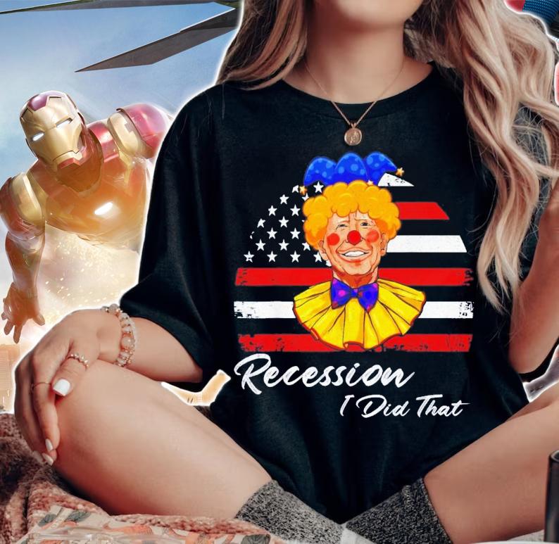 Recession I Did That Biden Recession Anti Biden T-Shirt t-shirt woman shirt
