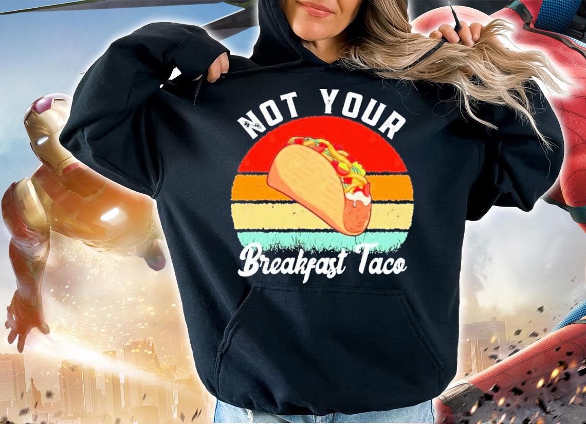 Not Your Breakfast Taco Vintage Shirt t-shirt
