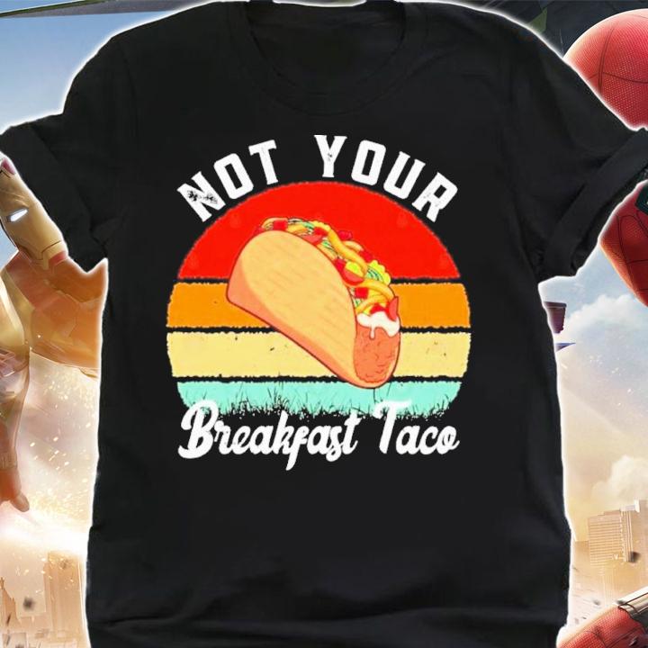 Not Your Breakfast Taco Vintage Shirt t-shirt