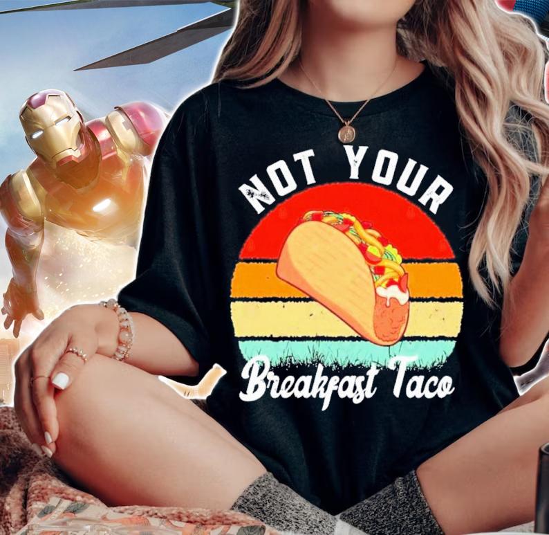 Not Your Breakfast Taco Vintage Shirt t-shirt