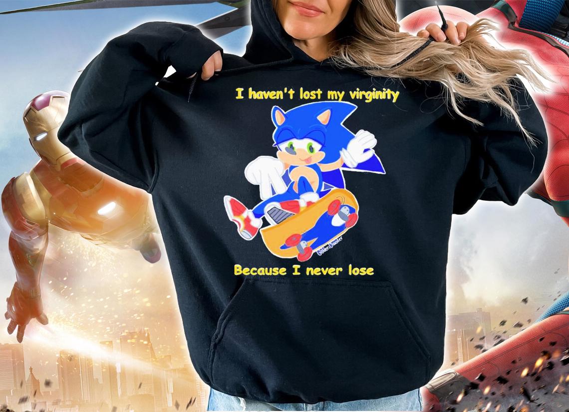 Sonic I haven't lost my virginity because I never lose shirt t-shirt