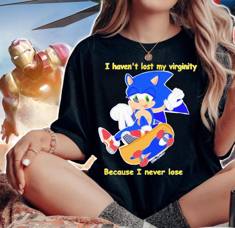 Sonic I haven't lost my virginity because I never lose shirt t-shirt