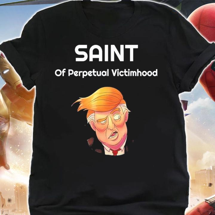 Trump The Saint Of Perpetual Victimhood T-Shirt t-shirt shirt