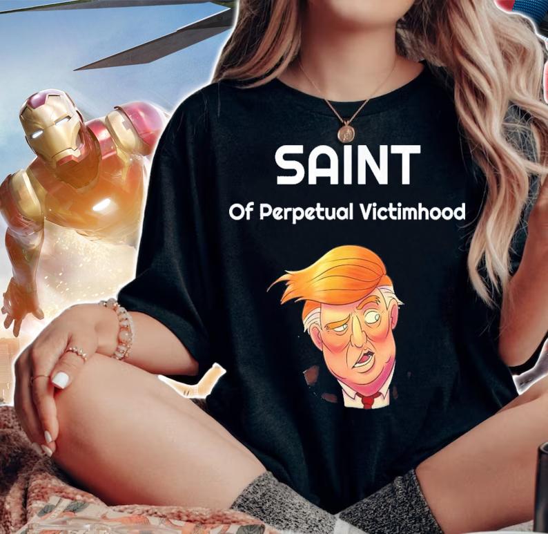Trump The Saint Of Perpetual Victimhood T-Shirt t-shirt woman shirt