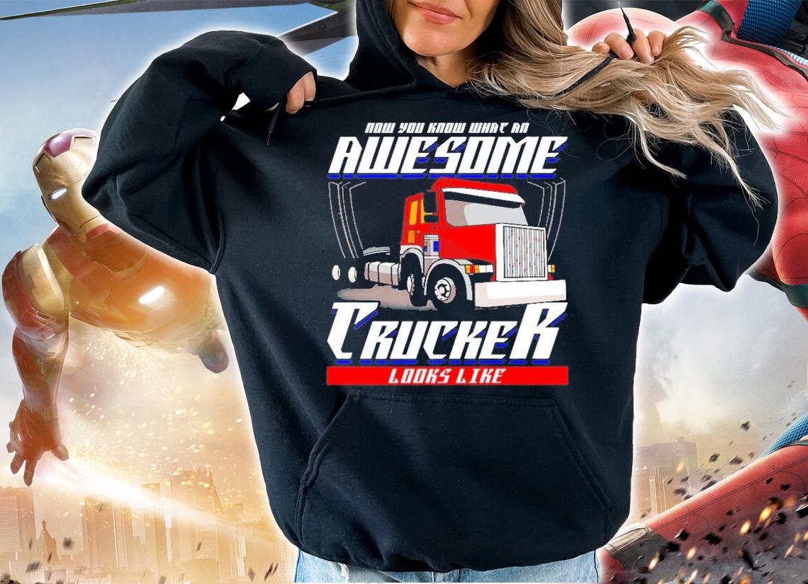 Trucker Now You Know What An Awesome Trucker Looks Like Funny Saying T-Shirt t-shirt