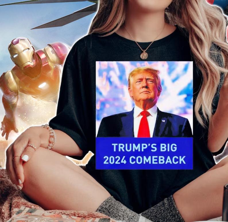 Trump's Big 2024 Comeback Shirt t-shirt woman shirt