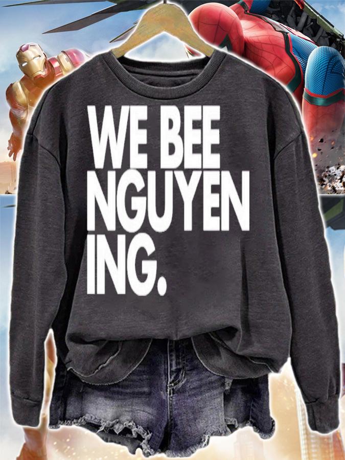 We Bee Nguyening Shirt t-shirt sweatshirt