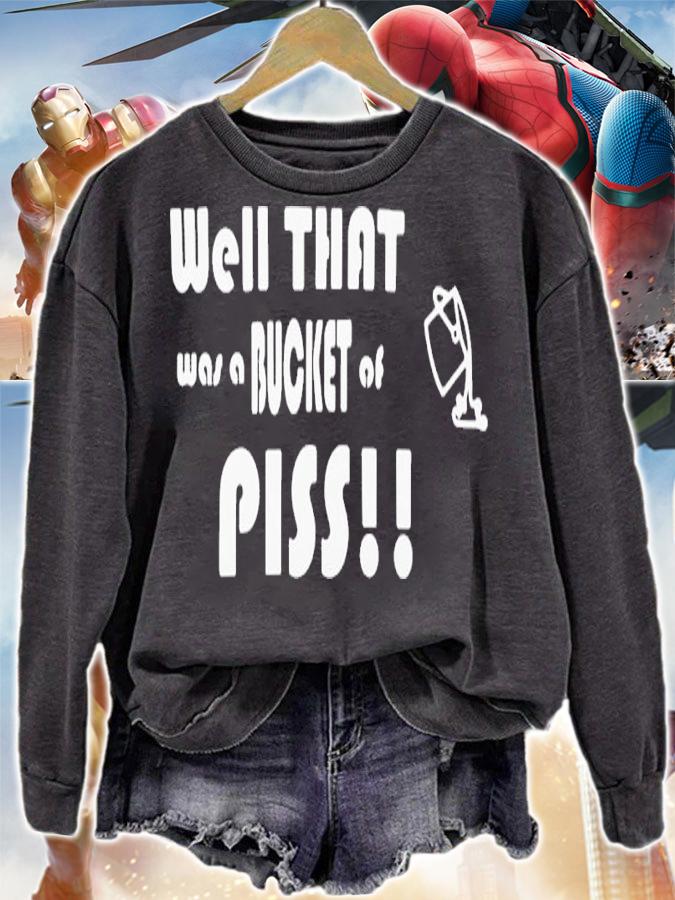 Well That Was A Bucket Of Piss Shirt t-shirt