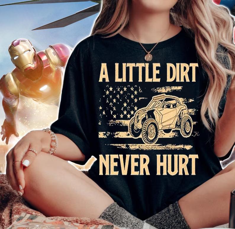 A Little Dirt Never Hurt UTV SXS 4 Wheelers T-Shirt t-shirt