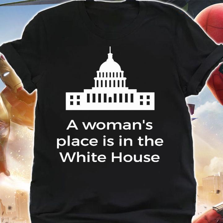 A Woman's Place Is in the White House T-Shirt t-shirt