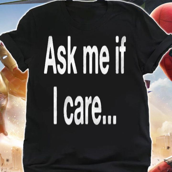 Ask Me If I Care Sarcastic Grunge Quote Shirt t-shirt
