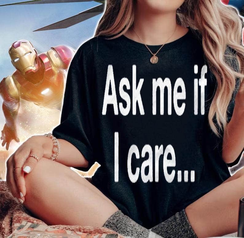 Ask Me If I Care Sarcastic Grunge Quote Shirt t-shirt
