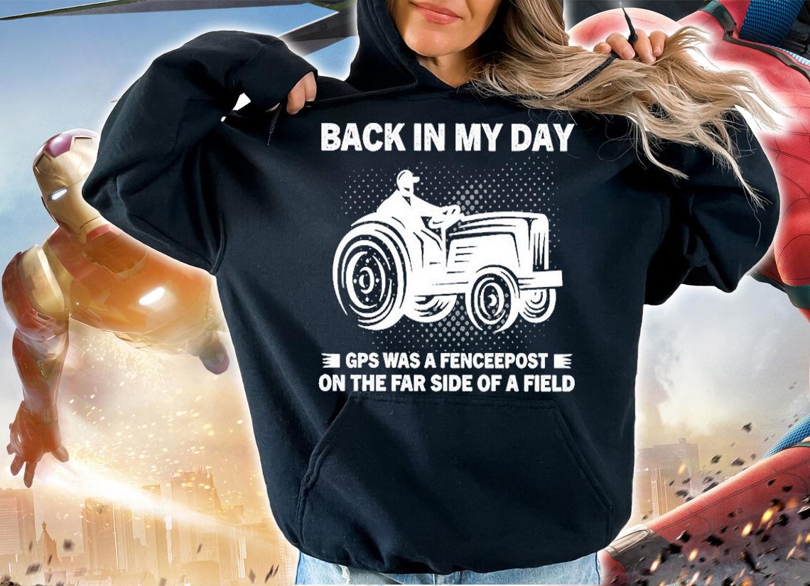 Back In My Day Gps Was A Fenceepost On The Far Side Of A Field T-Shirt t-shirt hoodie