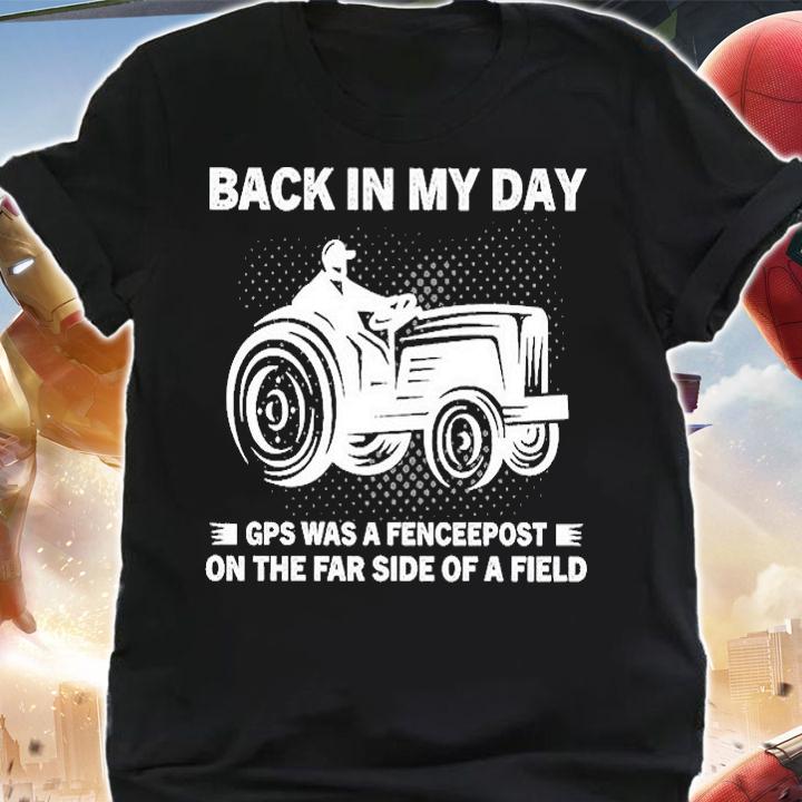 Back In My Day Gps Was A Fenceepost On The Far Side Of A Field T-Shirt t-shirt shirt
