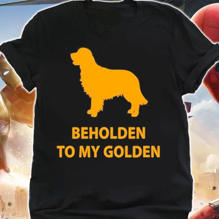 Beholden To My Golden T-Shirt t-shirt shirt