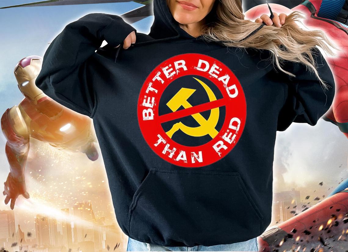 Better Dead Than Red Anti Communist T-Shirt t-shirt hoodie