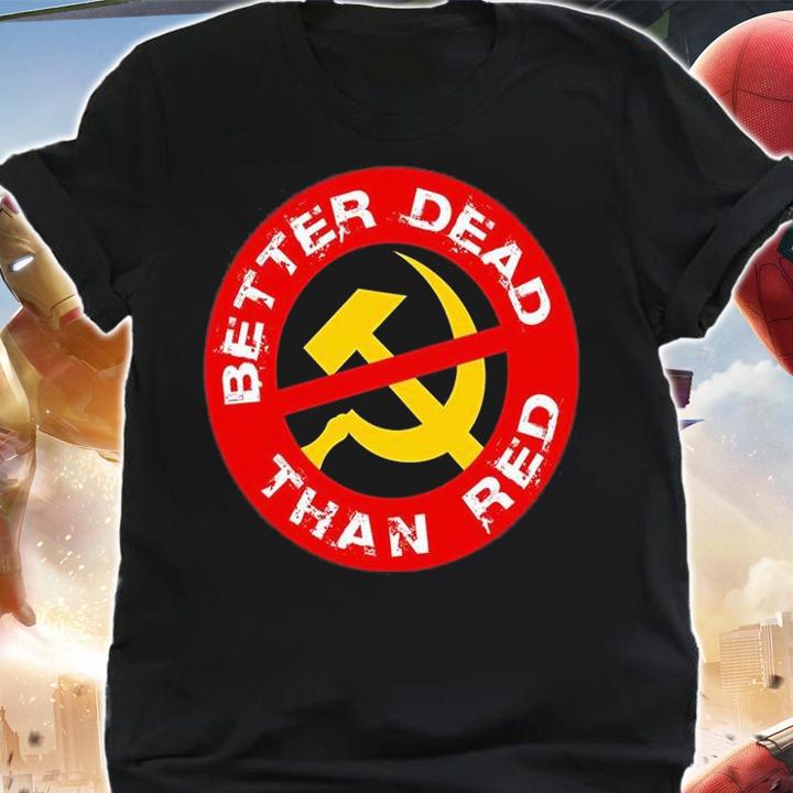 Better Dead Than Red Anti Communist T-Shirt t-shirt shirt