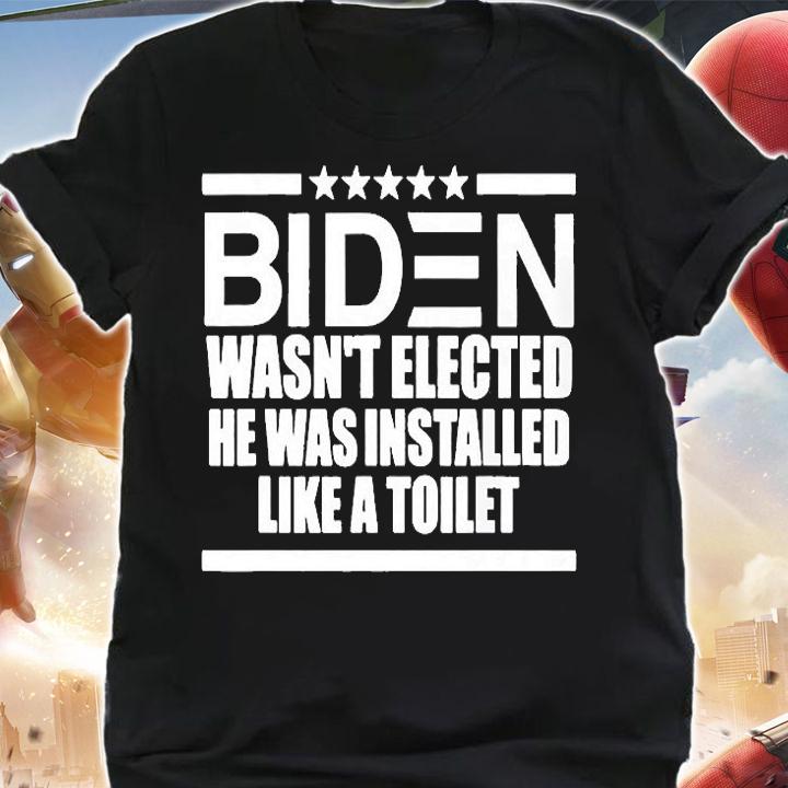 Biden Wasnt Elected He Was Installed Like A Toilet T-Shirt t-shirt
