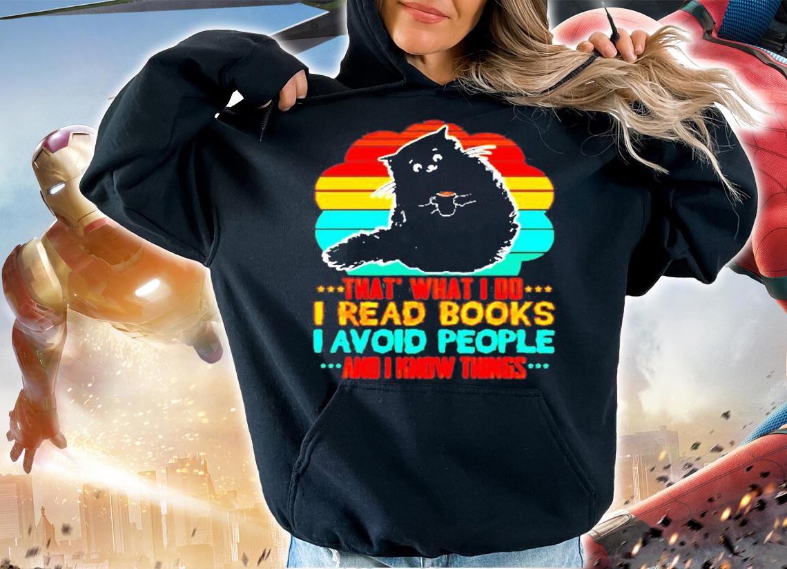 Black Cat That What I Do I Read Books I Avoid People I Know Things T-Shirt t-shirt hoodie