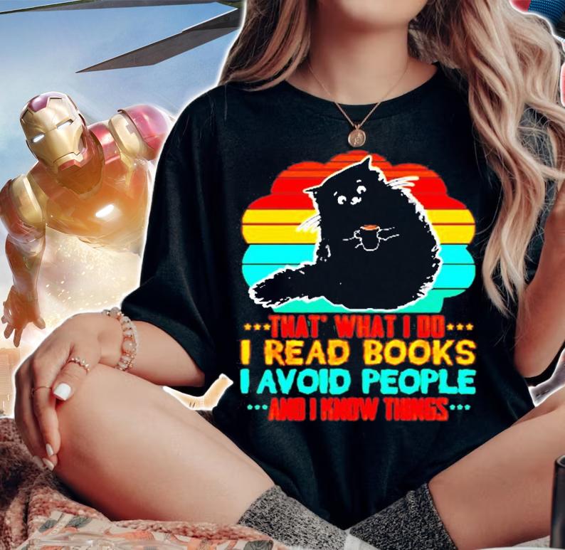 Black Cat That What I Do I Read Books I Avoid People I Know Things T-Shirt t-shirt woman shirt