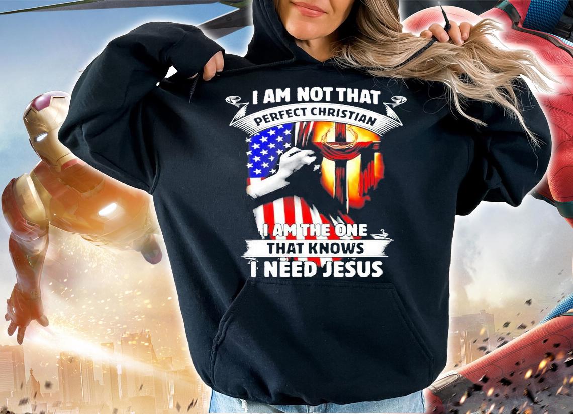 I Am Not That Perfect Christian I Am The One That Knows I Need Jesus T-Shirt t-shirt