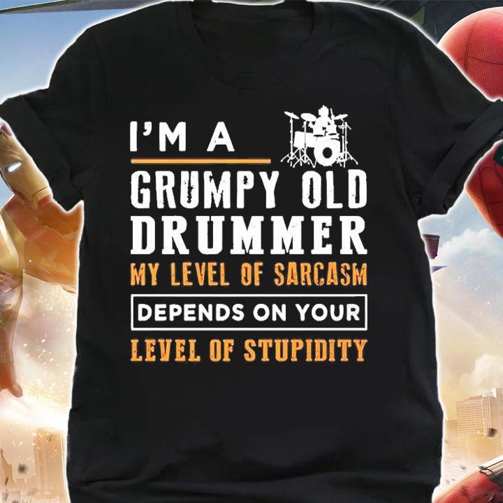 I'm A Grumpy Old Drummer My Level Of Sarcasm Depend On Your Level Of Stupidity T-Shirt t-shirt